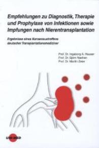 Empfehlungen zu Diagnostik, Therapie und Prophylaxe von Infektionen sowie Impfungen nach Nierentransplantation : Ergebnisse eines Konsensustreffens deutscher Transplantationsmediziner （2013. 64 S. 24 cm）