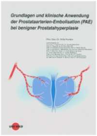 Grundlagen und klinische Anwendung der Prostataarterien-Embolisation (PAE) bei benigner Prostatahyperplasie (UNI-MED Science) （2022. 96 S. 43 Abb. 245 mm）
