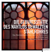 Die Geburtsstätte des nahtlos gewalzten Stahlrohres : Das Mannesmannröhren-Werk in Remscheid, die Erfinder und die Mechanische Werkstatt （2012. 192 S. zahlr., teils farb. Abb. 21.2 cm）