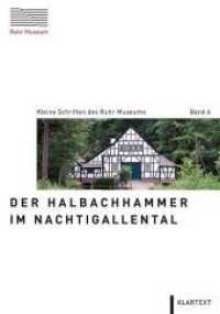 Der Halbachhammer im Nachtigallental (Kleine Schriften des Ruhr Museums 6) （2018. 104 S. zahlr. farb. Abb. 210 mm）