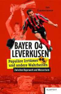 Bayer 04 Leverkusen : Populäre Irrtümer und andere Wahrheiten (Irrtümer und Wahrheiten) （2023. 120 S. zahlr. farb. Abb. 200 mm）