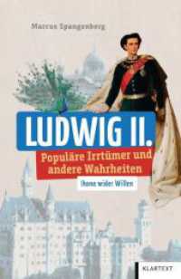 Ludwig II. : Populäre Irrtümer und andere Wahrheiten (Irrtümer und Wahrheiten) （2024. 120 S. zahlr. farb. Abbildungen. 200 mm）