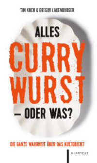 Alles Currywurst -oder was? : Die ganze Wahrheit über das Kultobjekt （2024. 192 S. zahlr. farb. Abb. 200 mm）