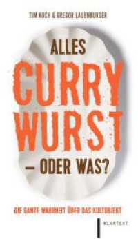 Alles Currywurst -oder was? : Die ganze Wahrheit über das Kultobjekt （2024. 176 S. zahlr. farb. Abb. 200 mm）