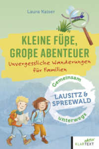 Kleine F&uuml;&szlig;e, gro&szlig;e Abenteuer im Spreewald und in der Lausitz : Unvergessliche Wanderungen f&uuml;r Familien (Kleine F&uuml;&szlig;e, gro&szlig;e Abenteuer)