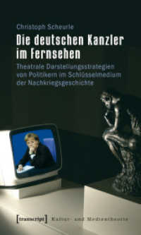 Die deutschen Kanzler im Fernsehen : Theatrale Darstellungsstrategien von Politikern im Schlüsselmedium der Nachkriegsgeschichte (Kultur- und Medientheorie) （2009. 246 S. 225.0 mm）
