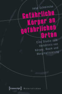 Gef&auml;hrliche K&ouml;rper an gef&auml;hrlichen Orten : Eine Studie zum Verh&auml;ltnis von K&ouml;rper, Raum und Marginalisierung (Materialit&auml;ten 9) （2009. 268 S. 225.0 mm）