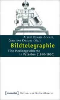 Bildtelegraphie : Eine Mediengeschichte in Patenten (1840-1930) (Kultur- und Medientheorie) （2012. 392 S. Klebebindung, 80 SW-Abbildungen. 225 mm）