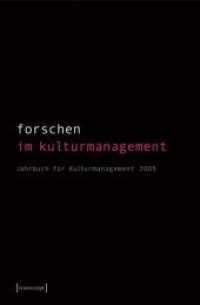Forschen im Kulturmanagement : Jahrbuch für Kulturmanagement 2009.Hrsg. im Auftrag des Fachverbandes für Kulturmanagement (Jahrbuch für Kulturmanagement Bd.1/2009) （2009. 261 S. Klebebindung, 2 Farbabbildungen. 225 mm）