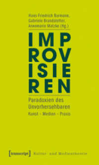 Improvisieren : Paradoxien des Unvorhersehbaren. Kunst, Medien, Praxis (Kultur- und Medientheorie) （2010. 230 S. Klebebindung, 5 SW-Abbildungen. 225 mm）