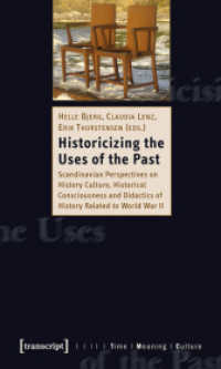 Historicizing the Uses of the Past : Scandinavian Perspectives on History Culture, Historical Consciousness, and Didactics of History Related to World War II (Time - Meaning - Culture)