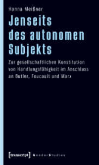 Jenseits des autonomen Subjekts : Zur gesellschaftlichen Konstitution von Handlungsfähigkeit im Anschluss an Butler, Foucault und Marx (Gender Studies) （2010. 308 S. 225.0 mm）