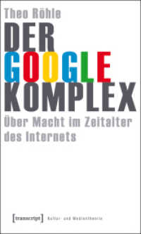 グーグル・コンプレックス<br>Der Google-Komplex : Über Macht im Zeitalter des Internets (Kultur- und Medientheorie) （2010. 266 S. 8 schw.-w. Abb. 225.0 mm）