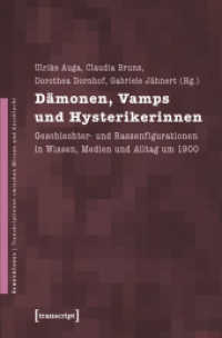 Dämonen， Vamps und Hysterikerinnen : Geschlechter- und Rassenfigurationen in Wissen， Medien und Alltag um 1900 (GenderCodes - Transkriptionen zwischen Wissen und Geschlecht Bd.14)