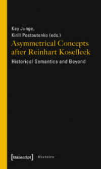 Asymmetrical Concepts After Reinhart Koselleck - Historical Semantics and Beyond : Historical Semantics and Beyond (Histoire 20) （2011. 250 S. 6 schw.-w. Abb. 225.0 mm）