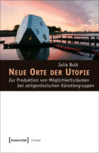 Neue Orte der Utopie : Zur Produktion von Möglichkeitsräumen bei zeitgenössischen Künstlergruppen (Image 12) （2016. 320 S. 26 SW-Abb., 14 Farbabb. 225.0 mm）