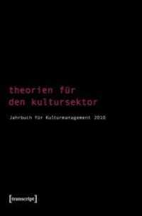 Theorien für den Kultursektor (Jahrbuch für Kulturmanagement Bd.2/2010) （2010. 376 S. Klebebindung. 225 mm）
