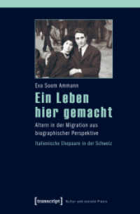 Ein Leben hier gemacht : Altern in der Migration aus biographischer Perspektive - Italienische Ehepaare in der Schweiz (Kultur und soziale Praxis)