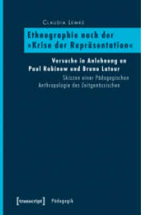 Ethnographie nach der »Krise der Repräsentation« : Versuche in Anlehnung an Paul Rabinow und Bruno Latour. Skizzen einer Pädagogischen Anthropologie des Zeitgenössischen (Pädagogik) （2011. 348 S. 1 SW-Abb. 225.0 mm）