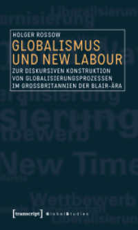 Globalismus und New Labour : Zur diskursiven Konstruktion von Globalisierungsprozessen im Großbritannien der Blair-Ära. Habil.-Schr. Univ. Rostock 2011 (Global Studies) （2011. 398 S. 225.0 mm）