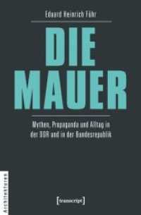 Die Mauer : Mythen， Propaganda und Alltag in der DDR und in der Bundesrepublik (Architekturen Bd.8)