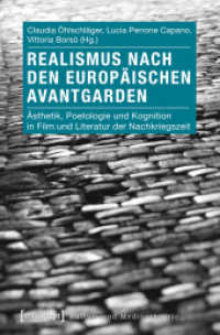 Realismus nach den europäischen Avantgarden : Ästhetik， Poetologie und Kognition in Film und Literatur der Nachkriegszeit (Kultur- und Medientheorie .)