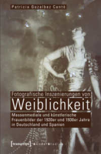 Fotografische Inszenierungen von Weiblichkeit : Massenmediale und künstlerische Frauenbilder der 1920er und 1930er Jahre in Deutschland und Spanien (Gender Studies .) （1. Aufl. 2012. 420 S. 138 SW-Abb., 2 Farbabb. 225.0 mm）
