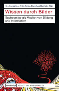Wissen durch Bilder : Sachcomics als Medien von Bildung und Information (Kultur- und Medientheorie) （2013. 336 S. 64 SW-Abb., 36 Farbabb. 225.0 mm）