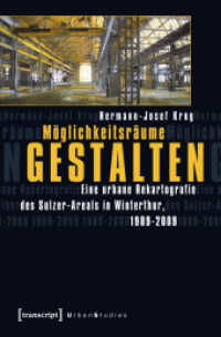 Möglichkeitsräume gestalten : Eine urbane Rekartografie des Sulzer-Areals in Winterthur, 1989-2009 (Urban Studies) （2012. 286 S. 105 SW-Abb., 57 Farbabb. 225.0 mm）