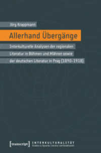 Allerhand Übergänge : Interkulturelle Analysen der regionalen Literatur in Böhmen und Mähren sowie der deutschen Literatur in Prag (1890-1918) (Interkulturalität. Studien zu Sprache， Literatur und Gesellschaft Bd.4)