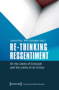 Re-thinking Ressentiment : On the Limits of Criticism and the Limits of its Critics (Cultural and Media Studies) （2016. 220 p. 225.0 mm）