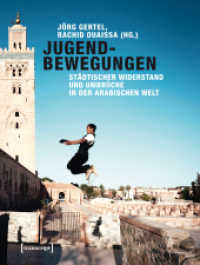 Jugendbewegungen : Städtischer Widerstand und Umbrüche in der arabischen Welt (Kultur und soziale Praxis .) （2014. 400 S. 45 Farbabb. 240.0 mm）