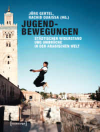 Jugendbewegungen : Städtischer Widerstand und Umbrüche in der arabischen Welt (Kultur und soziale Praxis .) （2014. 400 S. Hardcover, Klebebindung, 45 Farbabbildungen. 240 mm）