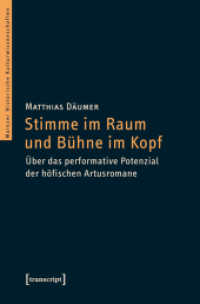 Stimme im Raum und Bühne im Kopf : Über das performative Potenzial der höfischen Artusromane (Mainzer Historische Kulturwissenschaften Bd.9)