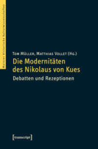 Die Modernitäten des Nikolaus von Kues : Debatten und Rezeptionen (Mainzer Historische Kulturwissenschaften Bd.12)