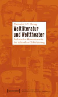 Weltliteratur und Welttheater : Ästhetischer Humanismus in der kulturellen Globalisierung (Der Mensch im Netz der Kulturen， Humanismus in der Epoche der Globalisierung Bd.17)