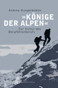 »Könige der Alpen« : Zur Kultur des Bergführerberufs (Materialitäten 19) （2013. 446 S. 5 schw.-w. Abb. 225.0 mm）