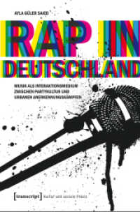 Rap in Deutschland : Musik als Interaktionsmedium zwischen Partykultur und urbanen Anerkennungsk&auml;mpfen (Kultur und soziale Praxis) （1. Aufl. 2012. 310 S. 225.0 mm）