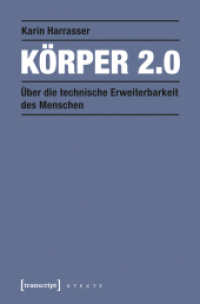 Körper 2.0 : Über die technische Erweiterbarkeit des Menschen (X-Texte zu Kultur und Gesellschaft) （2013. 144 S. 225.0 mm）