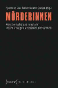 Mörderinnen : Künstlerische und mediale Inszenierungen weiblicher Verbrechen (Gender Studies .) （2013. 372 S. 23 SW-Abb., 11 Farbabb. 225.0 mm）