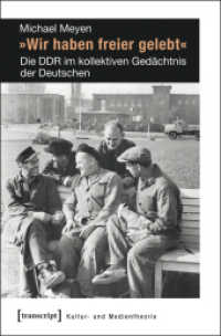 »Wir haben freier gelebt« : Die DDR im kollektiven Gedächtnis der Deutschen (Kultur- und Medientheorie) （2013. 236 S. 37 schw.-w. Abb. 225.0 mm）