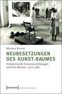 Neubesetzungen des Kunst-Raumes : Feministische Kunstausstellungen und ihre Räume, 1972-1987 (Edition Museum Bd.2) （2013. 298 S. 172 schw.-w. u. 8 farb. Abb. 225.0 mm）