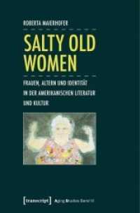 Salty Old Women : Frauen， Altern und Identität in der amerikanischen Literatur und Kultur (Aging Studies Vol.8)