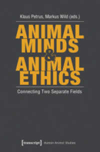 Animal Minds & Animal Ethics : Connecting Two Separate Fields (Human-Animal Studies Bd.3) （2013. 360 p. Klebebindung, 8 SW-Abbildungen. 225 mm）