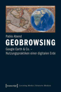 Geobrowsing : Google Earth und Co. - Nutzungspraktiken einer digitalen Erde (Locating Media/Situierte Medien 5) （2014. 426 S. 32 schw.-w. u. 27 farb. Abb. 225.0 mm）