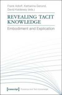 暗黙知の開示：身体化と顕示<br>Revealing Tacit Knowledge : Embodiment and Explication (Präsenz und implizites Wissen Bd.2) （1st ed. 2015. 308 p. Klebebindung, 7 Farbabbildungen. 225 mm）