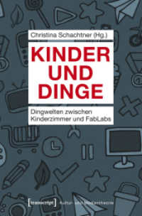 Kinder und Dinge : Dingwelten zwischen Kinderzimmer und FabLabs (Kultur- und Medientheorie) （2014. 228 S. 14 SW-Abb. 225.0 mm）