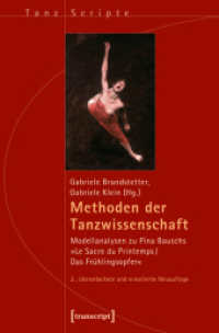 Methoden der Tanzwissenschaft : Modellanalysen zu Pina Bauschs "Le Sacre du Printemps/Das Frühlingsopfer" (TanzScripte Bd.32) （2., überarb. u. erw. Neuauflage. 2015. 354 S. 7 SW-Abb., 32 Farba）