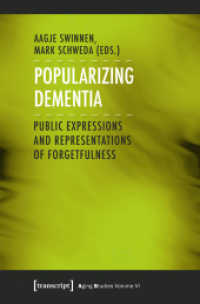 Popularizing Dementia : Public Expressions and Representations of Forgetfulness (Aging Studies Bd.6) （2015. 410 p. 7 farb. Abb. 225.0 mm）