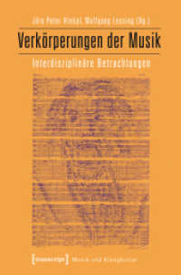 Verkörperungen der Musik : Interdisziplinäre Betrachtungen (Musik und Klangkultur Bd.5) （2014. 234 S. 20 schw.-w. Abb. 225.0 mm）